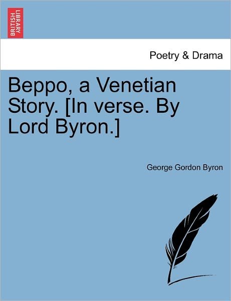 Cover for Byron, George Gordon, Lord · Beppo, a Venetian Story. [in Verse. by Lord Byron.] (Paperback Book) (2011)