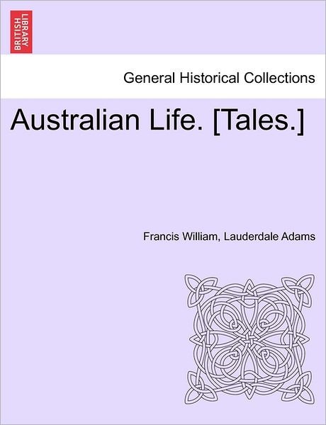 Cover for Francis William Lauderdale Adams · Australian Life. [tales.] (Paperback Book) (2011)