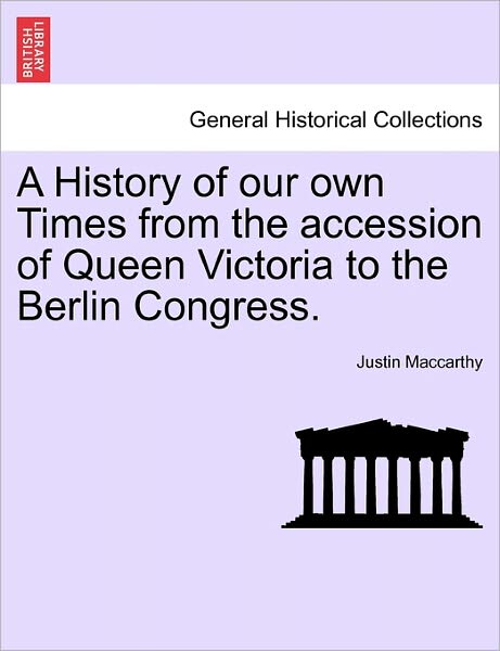 Cover for Justin Maccarthy · A History of Our Own Times from the Accession of Queen Victoria to the Berlin Congress. (Paperback Book) (2011)