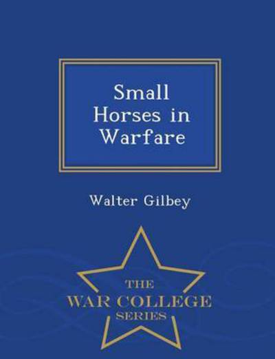 Cover for Walter Gilbey · Small Horses in Warfare - War College Se (Paperback Book) (2015)