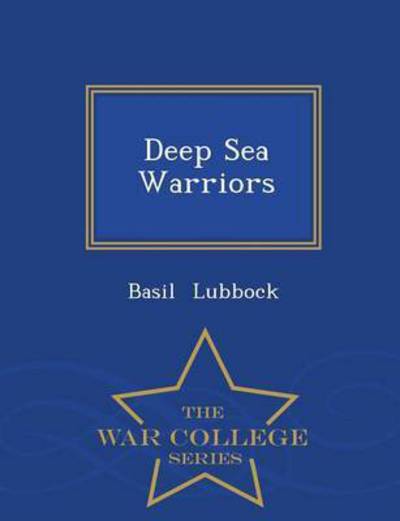 Cover for Basil Lubbock · Deep Sea Warriors - War College Series (Paperback Book) (2015)