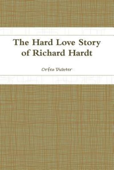 Cover for Orfeo Dichter · The Hard Love Story of Richard Hardt (Paperback Bog) (2017)