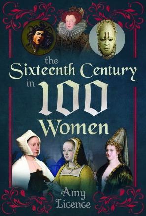 Cover for Amy Licence · The Sixteenth Century in 100 Women (Inbunden Bok) (2023)