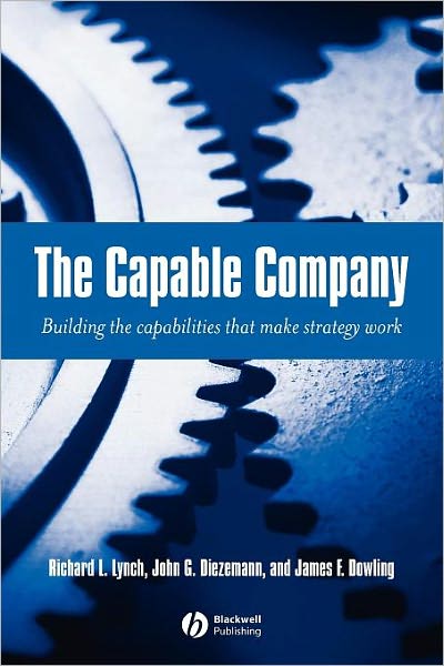 Cover for Lynch, Richard L. (Results-Based Leadership, Inc.) · The Capable Company: Building the Capabilites that Make Strategy Work (Paperback Book) (2003)