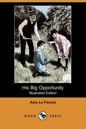 Cover for Amy Le Feuvre · His Big Opportunity (Illustrated Edition) (Dodo Press) (Paperback Book) [Illustrated edition] (2007)