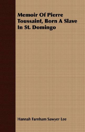 Cover for Hannah Farnham Sawyer Lee · Memoir of Pierre Toussaint, Born a Slave in St. Domingo (Paperback Book) (2008)