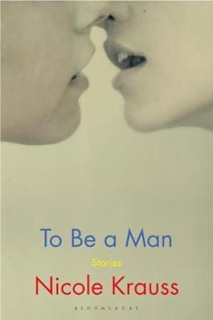 Cover for Nicole Krauss · To Be a Man: 'One of America's most important novelists' (New York Times) (Hardcover Book) (2020)