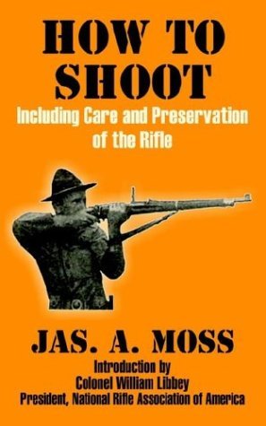 Jas A Moss · How to Shoot: Including Care and Preservation of the Rifle (Paperback Book) (2003)