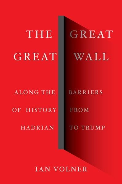 Cover for Ian Volner · The Great Great Wall: Along the Borders of History from China to Mexico (Hardcover Book) (2019)