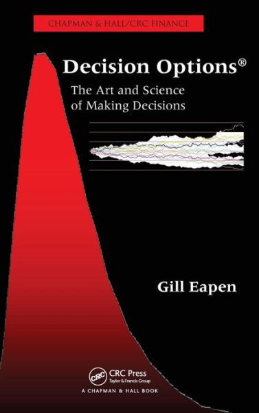 Cover for Eapen, Gill (Decision Options, LLC, Groten, Connectcut, USA) · Decision Options: The Art and Science of Making Decisions - Chapman &amp; Hall / CRC Finance Series (Hardcover Book) (2009)