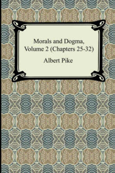 Morals and Dogma, Volume 2 (Chapters 25-32) - Albert Pike - Boeken - Digireads.com - 9781420929829 - 2007