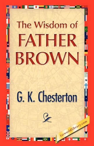 The Wisdom of Father Brown - G K Chesterton - Books - 1st World Publishing - 9781421894829 - October 1, 2008