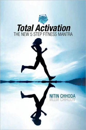 Cover for Nitin Chhoda · Total Activation: the New 5 Step Fitness Mantra (Hardcover Book) (2008)