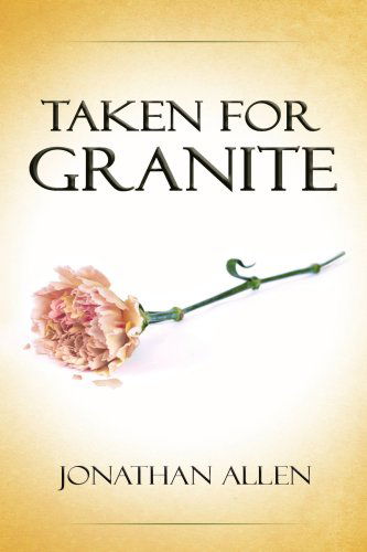 Taken for Granite - Jonathan Allen - Kirjat - AuthorHouse - 9781425982829 - tiistai 17. huhtikuuta 2007