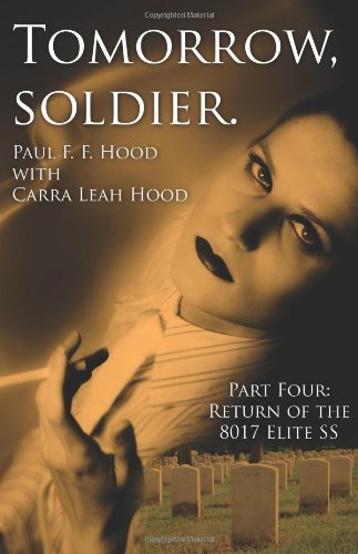 Cover for Carra Leah Hood · Tomorrow, Soldier.: Part Four: Return of the 8017 Elite Ss (Pocketbok) (2007)