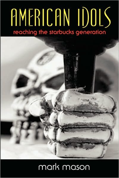 Cover for Mark Mason · American Idols: Reaching the Starbucks Generation (Paperback Book) (2007)
