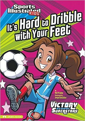 Cover for Val Priebe · It's Hard to Dribble with Your Feet (Sports Illustrated Kids Victory School Superstars) (Paperback Book) (2010)