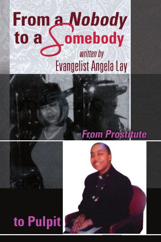 Cover for Angela Lay · From a Nobody to a Somebody: from Prostitute to Pulpit (Paperback Book) (2009)