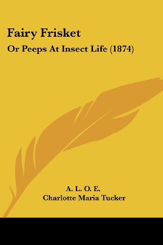 Cover for Charlotte Maria Tucker · Fairy Frisket: or Peeps at Insect Life (1874) (Paperback Book) (2008)