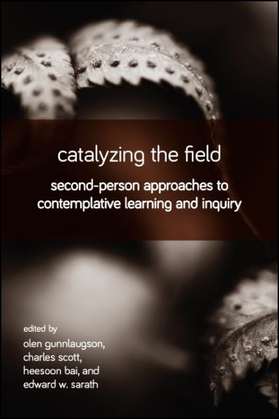 Cover for Olen Gunnlaugson · Catalyzing the Field: Second-Person Approaches to Contemplative Learning and Inquiry (Paperback Book) (2020)