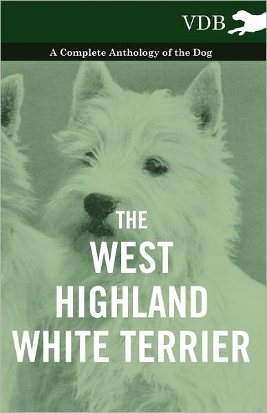 Cover for The West-highland White Terrier - a Complete Anthology of the Dog (Paperback Book) (2010)