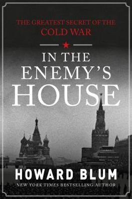 Cover for Howard Blum · In the Enemy's House: The Greatest Secret of the Cold War (Inbunden Bok) (2018)