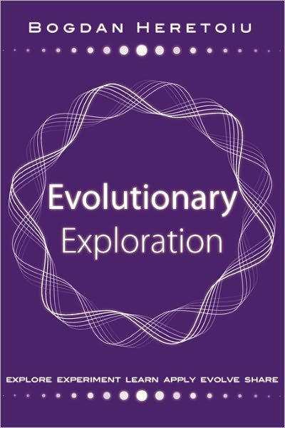Cover for Bogdan Heretoiu · Evolutionary Exploration: Explore Experiment Learn Apply Evolve Share (Paperback Book) (2010)