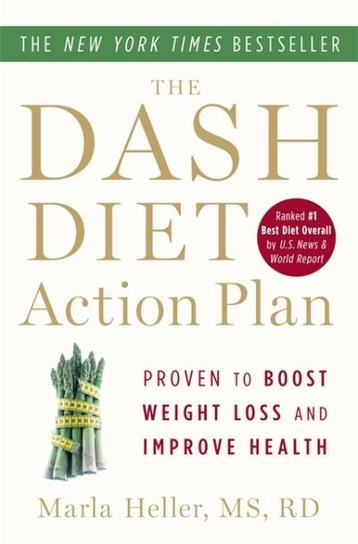 The Dash Diet Action Plan: Proven to Lower Blood Pressure and Cholesterol without Medication - Marla Heller - Books - Little, Brown & Company - 9781455512829 - December 30, 2014