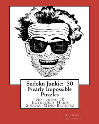 Cover for Hagopian Institute · Sudoku Junkie:  50 Nearly Impossible Puzzles: Featuring 50 Extremely Hard Sudoku Mind-benders (Paperback Book) (2010)