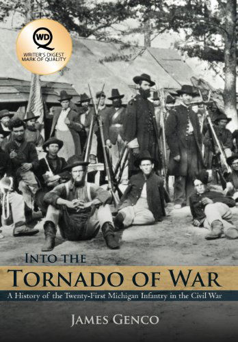 Into the Tornado of War: a History of the Twenty-first Michigan Infantry in the Civil War - James Genco - Books - Abbott Press - 9781458201829 - February 13, 2012