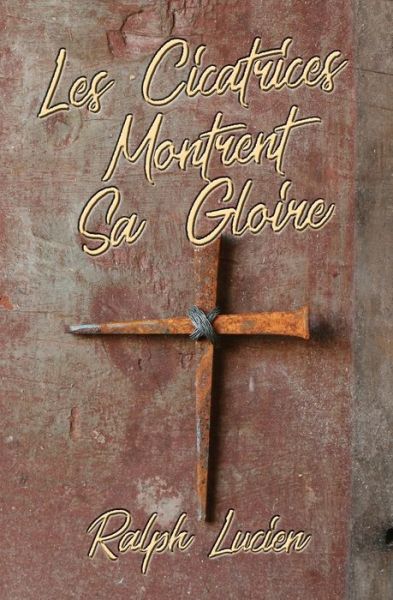 Cover for Ralph Lucien · Les Cicatrices Montrent Sa Gloire (Paperback Book) (2020)