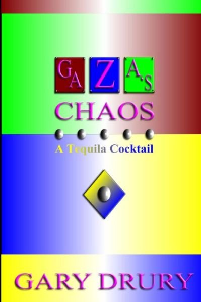 Cover for Gary Drury · Gaza's Chaos: a Tequila Cocktail (Paperback Book) (2012)