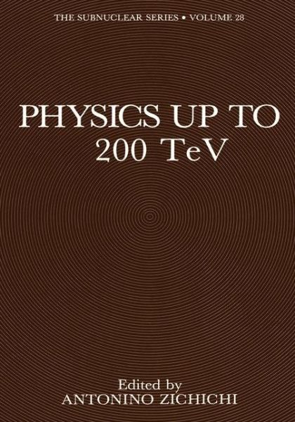 Cover for Antonino Zichichi · Physics Up to 200 TeV - The Subnuclear Series (Paperback Book) [Softcover reprint of the original 1st ed. 1991 edition] (2013)