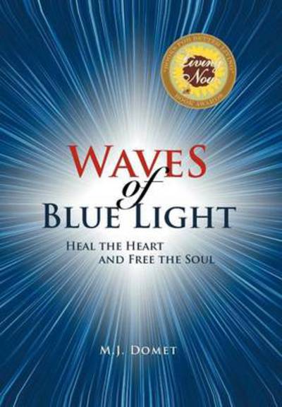 Cover for M J Domet · Waves of Blue Light: Heal the Heart and Free the Soul (Hardcover Book) (2011)