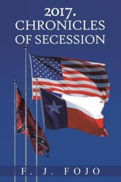Cover for F J Fojo · 2017. Chronicles of Secession (Paperback Book) (2013)