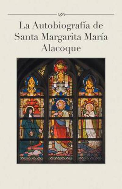 Cover for Luis Gamas · La Autobiografia De Santa Margarita Maria Alacoque (Paperback Book) (2014)