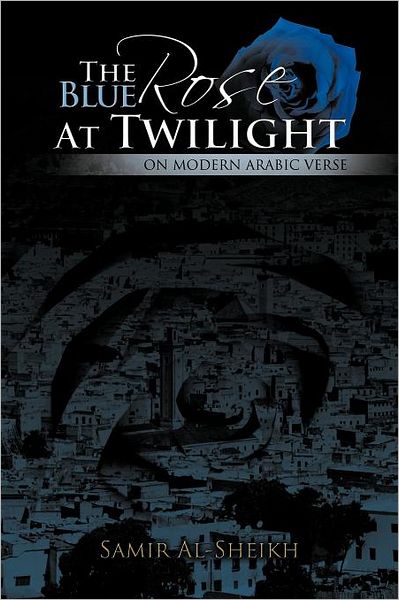 Cover for Samir Al-sheikh · The Blue Rose at Twilight: on Modern Arabic Verse (Paperback Book) (2012)