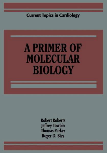A Primer of Molecular Biology - Current Topics in Cardiology - Robert Roberts - Böcker - Springer-Verlag New York Inc. - 9781468466829 - 11 april 2013