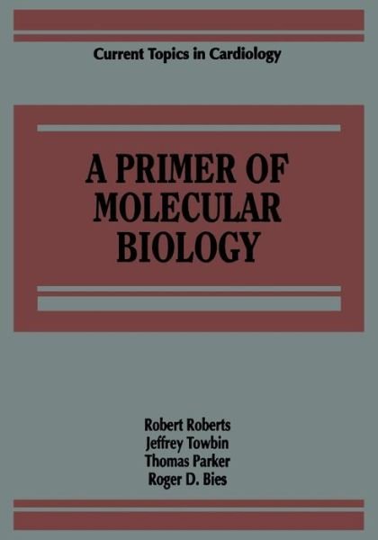 Cover for Robert Roberts · A Primer of Molecular Biology - Current Topics in Cardiology (Paperback Bog) [Softcover reprint of the original 1st ed. 1992 edition] (2013)