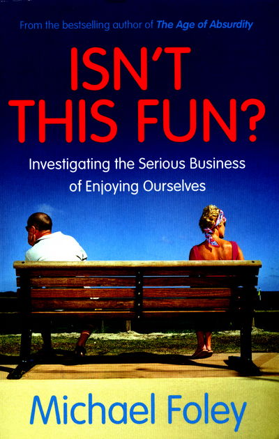 Cover for Michael Foley · Isn't This Fun?: Investigating the Serious Business of Enjoying Ourselves (Paperback Book) [Paperback Original edition] (2016)