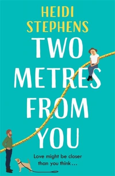 Two Metres From You: Escape with this hilarious, feel-good and utterly irresistible romantic comedy! - Heidi Stephens - Böcker - Headline Publishing Group - 9781472285829 - 17 juni 2021