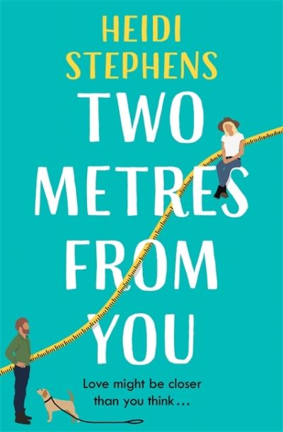 Two Metres From You: Escape with this hilarious, feel-good and utterly irresistible romantic comedy! - Heidi Stephens - Bøger - Headline Publishing Group - 9781472285829 - 17. juni 2021