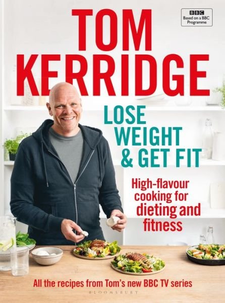 Lose Weight & Get Fit: High-flavour cooking for dieting and fitness - Tom Kerridge - Bøger - Bloomsbury Publishing PLC - 9781472962829 - 12. december 2019