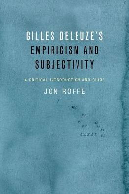 Cover for Jon Roffe · Gilles Deleuze's Empiricism and Subjectivity: A Critical Introduction and Guide (Hardcover Book) (2016)