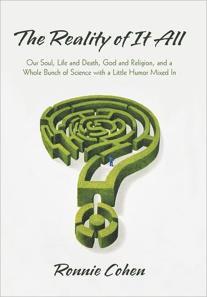 Cover for Ronnie Cohen · The Reality of It All: Our Soul, Life and Death, God and Religion, and a Whole Bunch of Science with a Little Humor Mixed in (Gebundenes Buch) (2012)