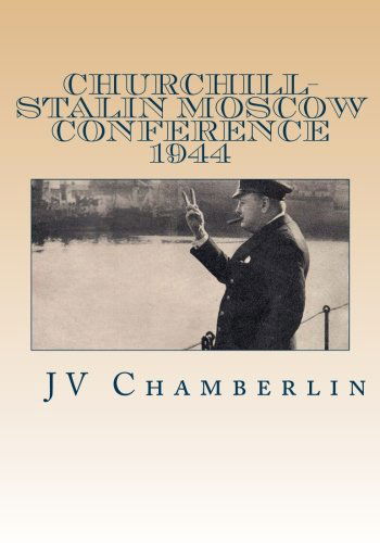 Churchill-stalin Moscow Conference 1944: Top Secret - J V Chamberlinn - Książki - CreateSpace Independent Publishing Platf - 9781478267829 - 23 lipca 2012