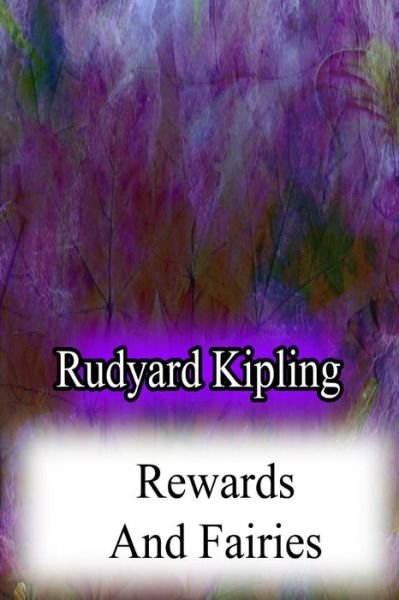 Rewards and Fairies - Rudyard Kipling - Books - Createspace - 9781478382829 - August 8, 2012