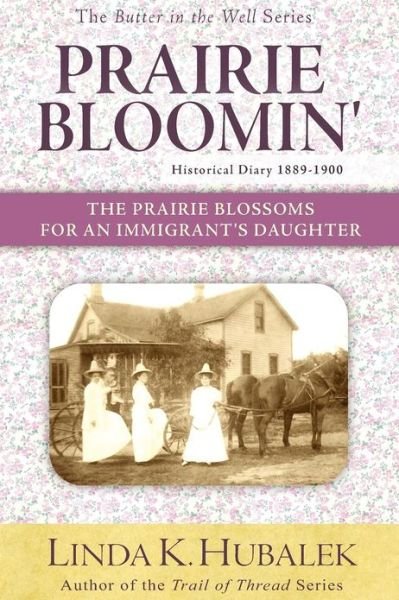 Cover for Linda K Hubalek · Prairie Bloomin': the Prairie Blossoms for an Immigrant's Daughter (Butter in the Well Series) (Paperback Bog) (2012)