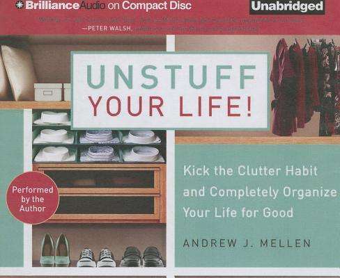 Cover for Andrew J. Mellen · Unstuff Your Life!: Kick the Clutter Habit and Completely Organize Your Life for Good (Audiobook (CD)) [Unabridged edition] (2013)