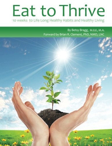 Cover for Betsy Bragg M.ed. M.a. · Eat to Thrive: 10 Weeks to Life Long Healthy Habits and Healthy Living (Paperback Bog) [8th edition] (2013)